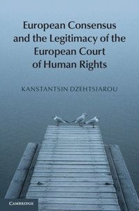 European Consensus and the Legitimacy of the European Court of Human Rights (e-bok)