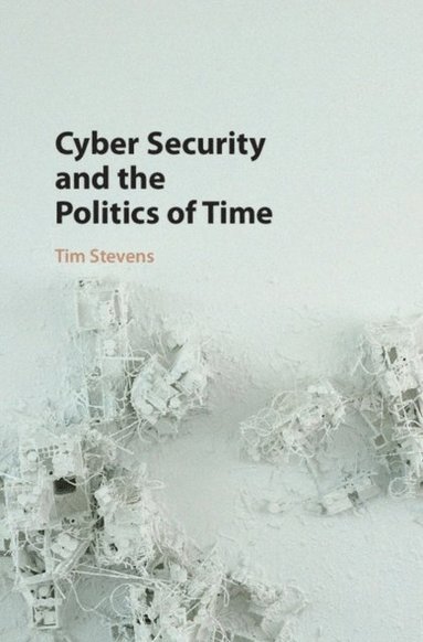 Cyber Security and the Politics of Time (e-bok)