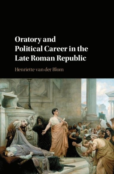 Oratory and Political Career in the Late Roman Republic (hftad)