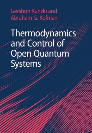 Thermodynamics and Control of Open Quantum Systems (inbunden)