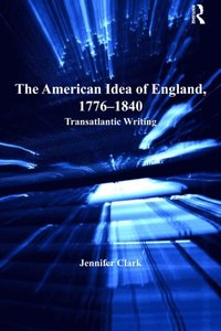 The American Idea of England, 1776-1840 (e-bok)