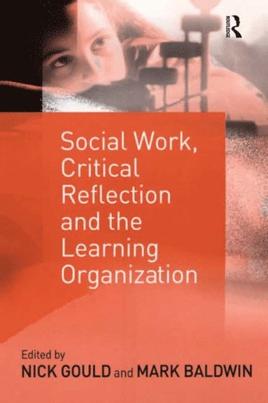 Social Work, Critical Reflection and the Learning Organization (inbunden)