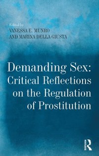 Demanding Sex: Critical Reflections on the Regulation of Prostitution (e-bok)