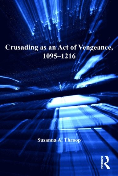 Crusading as an Act of Vengeance, 1095?1216 (e-bok)