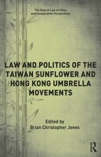Law and Politics of the Taiwan Sunflower and Hong Kong Umbrella Movements (e-bok)