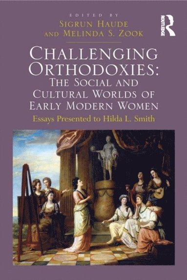 Challenging Orthodoxies: The Social and Cultural Worlds of Early Modern Women (e-bok)