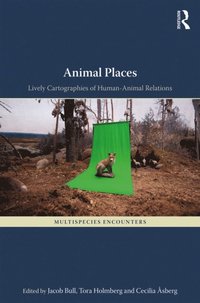 Animal Places - Jacob Bull, Tora Holmberg, Cecilia Asberg - Ebok  (9781317180753) | Bokus