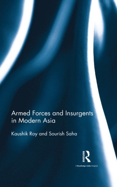 Armed Forces and Insurgents in Modern Asia (inbunden)