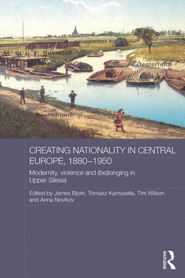 Creating Nationality in Central Europe, 1880-1950 (hftad)