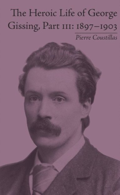 Heroic Life of George Gissing, Part III (e-bok)