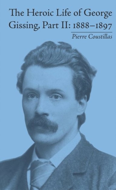 Heroic Life of George Gissing, Part II (inbunden)