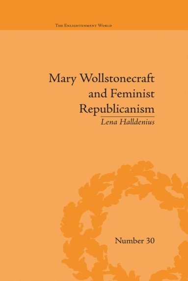 Mary Wollstonecraft and Feminist Republicanism (e-bok)