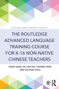Routledge Advanced Language Training Course for K-16 Non-native Chinese Teachers (e-bok)