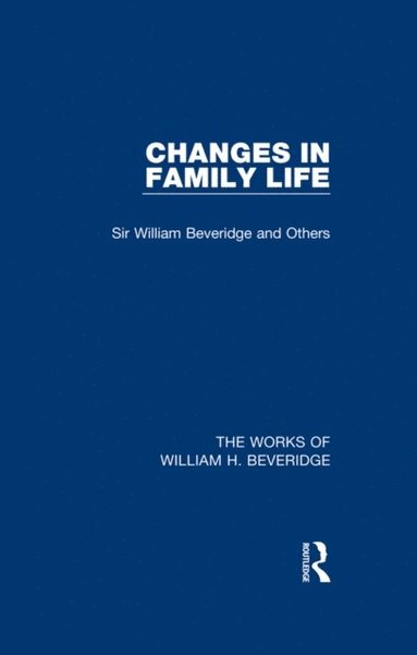 Changes in Family Life (Works of William H. Beveridge) (inbunden)
