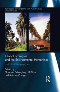 Global Ecologies and the Environmental Humanities (e-bok)