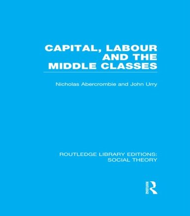 Capital, Labour and the Middle Classes (e-bok)