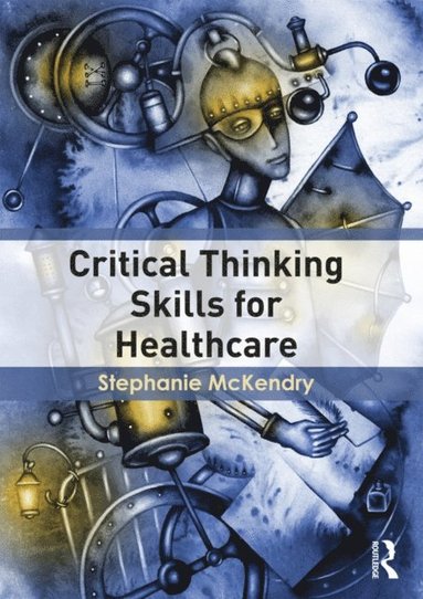 Critical Thinking Skills for Healthcare (e-bok)