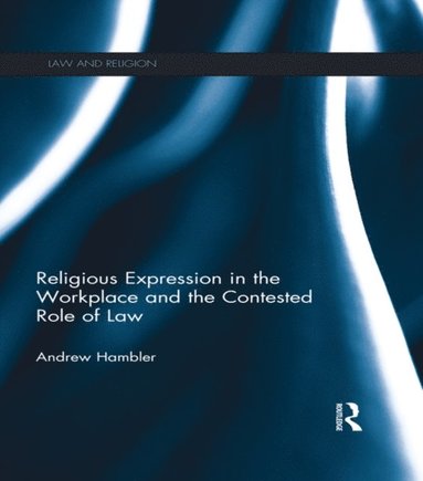 Religious Expression in the Workplace and the Contested Role of Law (e-bok)