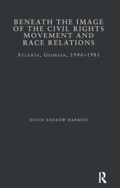 Beneath the Image of the Civil Rights Movement and Race Relations (e-bok)