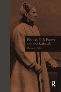 Finnish Folk Poetry and the Kalevala (e-bok)