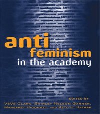 Anti-feminism in the Academy (e-bok)
