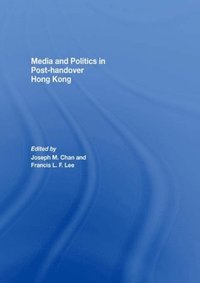Media and Politics in Post-Handover Hong Kong (e-bok)