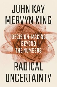 Radical Uncertainty - Decision-Making Beyond The Numbers (inbunden)