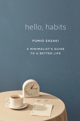 Hello, Habits - A Minimalist`s Guide To A Better Life (hftad)