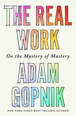 The Real Work: On the Mystery of Mastery (inbunden)