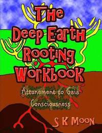 The Deep Earth Rooting Workbook - Attunement to Gaia Consciousness (hftad)