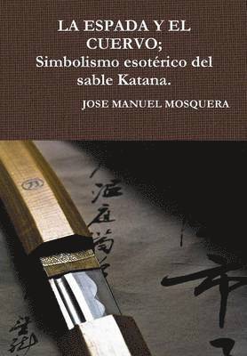 Espada Y El Cuervo; Simbolismo Esoterico Del Sable Katana. (häftad)