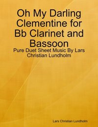 Oh My Darling Clementine For Clarinet And Bassoon Pure Duet Sheet Music By Lars Christian Lundholm Lundholm Lars Christian Lundholm Ebok Bokus