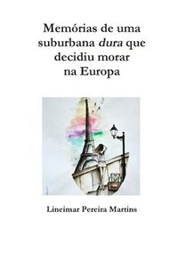 Memorias De Uma Suburbana Dura Que Decidiu Morar Na Europa (hftad)