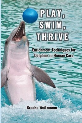 Play, Swim, Thrive (inbunden)