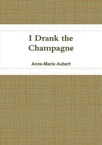 I Drank the Champagne (häftad)