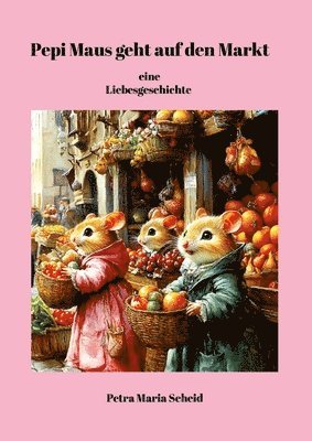 Pepi Maus geht auf den Markt, eine Liebesgeschichte (inbunden)
