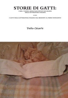 STORIE DI GATTI: I MIEI, I VOSTRI, QUELLI RACCONTATI DAI GRANDI DELLA LETTERATURA ITALIANA  ovvero  I GATTI NELLA LETTERATURA ITALIANA DAL MEDIOEVO AL PRIMO NOVECENTO (hftad)