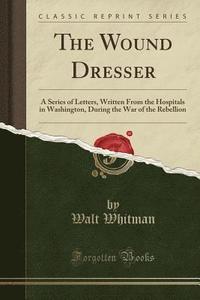 The Wound Dresser Walt Whitman Haftad 9781332456369 Bokus