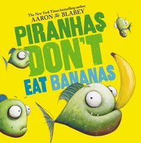 Piranhas Don't Eat Bananas (inbunden)