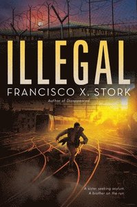 Illegal: A Disappeared Novel (inbunden)