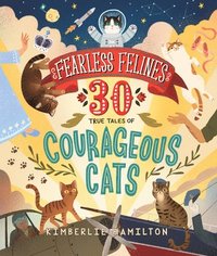Fearless Felines: 30 True Tales Of Courageous Cats (inbunden)