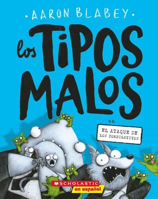 Los Tipos Malos En El Ataque de Los Zombigatitos (Bad Guys in Attack of the Zittens): Volume 4 (hftad)
