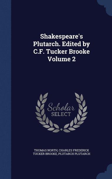Shakespeare's Plutarch. Edited by C.F. Tucker Brooke Volume 2 (inbunden)