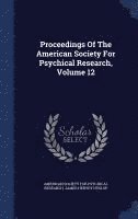 Proceedings Of The American Society For Psychical Research, Volume 12 (inbunden)