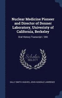 Nuclear Medicine Pioneer and Director of Donner Laboratory, Univeristy of California, Berkeley (inbunden)