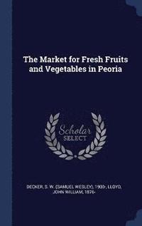 The Market for Fresh Fruits and Vegetables in Peoria (inbunden)