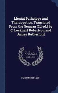 Mental Pathology and Therapeutics. Translated From the German (2d ed.) by C. Lockhart Robertson and James Rutherford (inbunden)