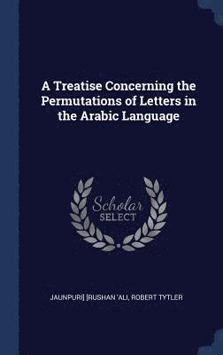 Treatise Concerning the Permutations of Letters in the Arabic Language (inbunden)