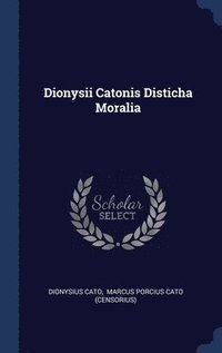 Dionysii Catonis Disticha Moralia (inbunden)