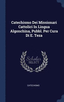 Catechismo Dei Missionari Cattolici In Lingua Algonchina, Pubbl. Per Cura Di E. Teza (inbunden)